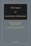 The Future of Investment Arbitration by Roger P. Alford and Catherine Rogers