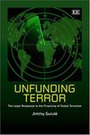 Unfunding Terror: The Legal Response to the Financing of Global Terrorism by Jimmy Gurule