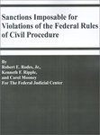 Sanctions Imposable for Violations of the Federal Rules of Civil Procedure by Kenneth F. Ripple, Robert E. Rodes Jr, Carol Mooney, and Robert E. Rodes