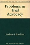 Problems in Trial Advocacy by James H. Seckinger, Anthony J. Bocchino, Donald H. Beskind, and Kenneth S. Broun
