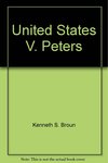 United States v. Peters Case File by James H. Seckinger and Kenneth S. Broun