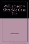 Williamson v. Shrackle: Case File by James H. Seckinger, Mooly O'Brien, Kenneth S. Broun, Steven Friedman, and Kevin L. Prins
