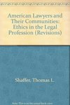 American Lawyers and Their Communities: Ethics in the Legal Profession by Thomas L. Shaffer and Mary M. Shaffer.