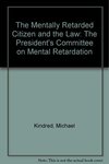 Mentally Retarded Citizen and the Law by Thomas L. Shaffer, Michael Kindred, and Lawrence A. Kane Jr.