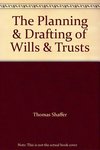 The Planning and Drafting of Wills & Trusts by Thomas L. Shaffer