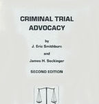 Criminal Trial Advocacy by James H. Seckinger and J. Eric Smithburn