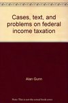 Cases, Text and Problems on Federal Income Taxation. 2nd Edition.