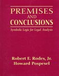 Premises and Conclusions: Symbolic Logic for Legal Analysis by Robert E. Rodes Jr. and Howard Pospesel
