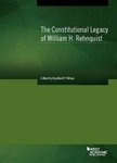 The Constitutional Legacy of William H. Rehnquist by Richard W. Garnett