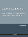Class Actions: Five Principles To Promote Fairness and Efficiency by Jay Tidmarsh