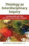 Theology as Interdisciplinary Inquiry: Learning with and from the Natural and Human Sciences by Mary Ellen O'Connell
