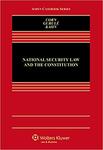 National Security Law and the Constitution by Jimmy Gurule, Jeffrey D. Kahn, and Geoffrey S. Corn