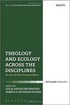 Theology and Ecology Across the Disciplines: On Care for our Common Home by Mary Ellen O'Connell and Marie-Claire Klassen