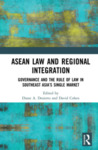 ASEAN Law and Regional Integration: Governance and the Rule of Law in Southeast Asia's Single Market by Diane Desierto