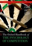 The Oxford Handbook of the Psychology of Competition by Stephen M. Garcia, Avishalom Tor, and Andrew J. Elliot