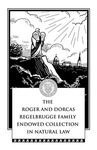 The Roger and Dorcas Regelbrugge Family Endowed Collection in Natural Law by Kresge Law Library