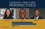 Clerkships: Three Clerks' Perspectives by Notre Dame Law School, Faculty Clerkship Committee, Black Law Student Association, Hispanic Law Student Association, and First-Generation Professionals