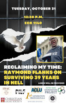 Reclaiming My Time: Raymond Flanks on Surviving 39 Years in Hell by Future Prosecuting Attorneys Council, Public Interest Law Forum, American Civil Liberties Union, Exoneration Project, Christian Legal Society, First Generation Professionals, and National Lawyers Guild